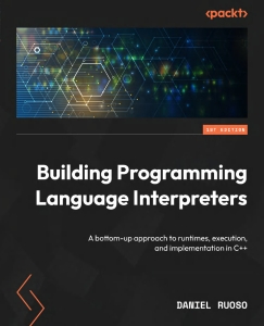 Building Programming Language Interpreters A practical journey from idea to implementation in C++ (Daniel Ruoso) (z-library.sk, 1lib.sk, z-lib.sk)