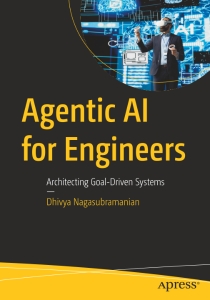 Agentic AI for Engineers Architecting Goal-Driven Systems (Dhivya Nagasubramanian) (z-library.sk, 1lib.sk, z-lib.sk)