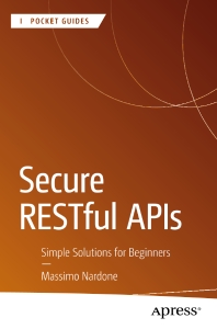 Secure RESTful APIs Simple Solutions for Beginners (Massimo Nardone) (z-library.sk, 1lib.sk, z-lib.sk)