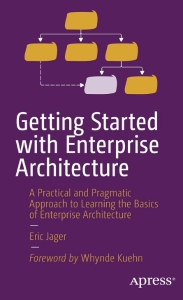 Getting Started with Enterprise Architecture A Practical and Pragmatic Approach to Learning the Basics of Enterprise… (Eric Jager) (z-library.sk, 1lib.sk, z-lib.sk)