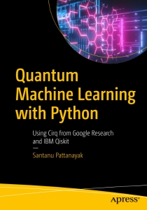 Quantum Machine Learning With Python Using Cirq from Google Research and IBM Qiskit (Santanu Pattanayak) (z-library.sk, 1lib.sk, z-lib.sk)