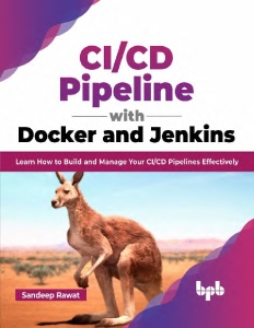CI-CD Pipeline with Docker and Jenkins. Learn How to Build and Manage Your CI-CD Pipelines Effectively (S. Rawat) (z-library.sk, 1lib.sk, z-lib.sk)