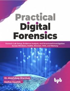 Practical Digital Forensics. Forensic Lab Setup, Evidence Analysis, and Structured Investigation Across Windows, Mobile,… (Akashdeep Bhardwaj, Keshav Kaushik) (z-library.sk, 1lib.sk, z-lib.sk)