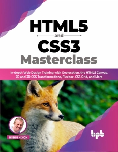 HTML5 and CSS3 Masterclass In-depth Web Design Training with Geolocation, the HTML5 Canvas, 2D and 3D CSS Transformations,… (Robin Nixon) (z-library.sk, 1lib.sk, z-lib.sk)