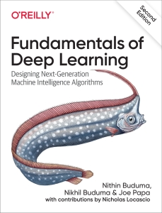 Fundamentals of Deep Learning Designing Next-Generation Machine Intelligence Algorithms, 2nd Edition (Nikhil Buduma) (Z-Library)