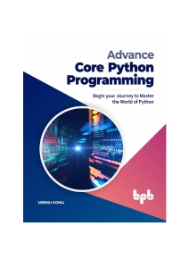 Advance Core Python Programming Begin your Journey to Master the World of Python (English Edition) (Meenu Kohli) (z-library.sk, 1lib.sk, z-lib.sk)