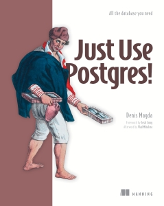 Just Use Postgres All the database you need (Denis Magda) (Z-Library)