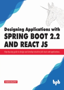 Designing Applications with Spring Boot 2.2 and React JS Step-by-step guide to design and develop intuitive full stack web… (Dinesh Rajput) (z-library.sk, 1lib.sk, z-lib.sk)