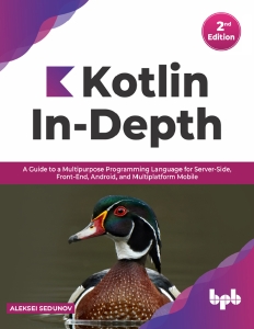 Kotlin In-Depth A Guide to a Multipurpose Programming Language for Server-Side, Front-End, Android, and Multiplatform Mobile (Aleksei Sedunov) (z-library.sk, 1lib.sk, z-lib.sk)