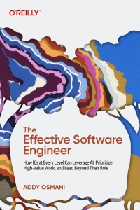 The Effective Software Engineer How ICS at Every Level Can Leverage AI, Prioritize High-Value Work, and Lead Beyond Their Role (Addy Osmani) (z-library.sk, 1lib.sk, z-lib.sk)
