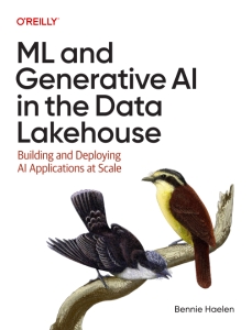 ML and Generative AI in the Data Lakehouse Building and Deploying AI Applications at Scale (Bennie Haelen) (z-library.sk, 1lib.sk, z-lib.sk)