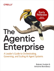 The Agentic Enterprise (Early Release) A Leaders Guide to Orchestrating, Governing, and Scaling AI Agent Systems (Babak Hodjat, Antoine Blondeau) (z-library.sk, 1lib.sk, z-lib.sk)