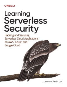 Learning Serverless Security Hacking and Securing Serverless Cloud Applications on AWS, Azure, and Google Cloud (Joshua Arvin Lat) (z-library.sk, 1lib.sk, z-lib.sk)