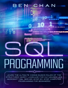 SQL Programming Learn the Ultimate Coding, Basic Rules of the Structured Query Language for Databases like Microsoft SQL… (Chan, Ben) (Z-Library)