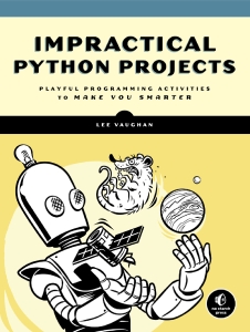 Impractical Python Projects Playful Programming Activities to Make You Smarter (Lee Vaughan) (Z-Library)
