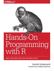 Hands-On Programming with R Write Your Own Functions and Simulations (Garrett Grolemund, Hadley Wickham) (Z-Library)