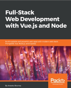 Full-Stack Web Development with Vue.js and Node Build scalable and powerful web apps with modern web stack MongoDB, Vue,… (Aneeta Sharma) (Z-Library)