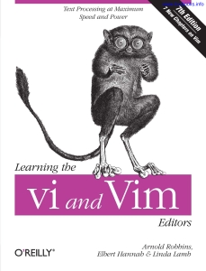 Learning the vi and Vim Editors, Seventh Edition Text processing at maximum speed and power (Arnold Robbins, Elbert Hannah, Linda Lamb) (Z-Library)