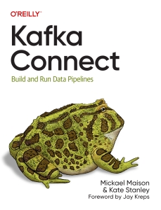 Kafka Connect：.Build and Run Data Pipelines (Mickael MaisonKate Stanley) (Z-Library)