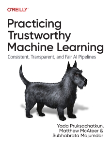Practicing Trustworthy Machine Learning Consistent, Transparent, and Fair AI Pipelines (Yada Pruksachatkun, Matthew McAteer etc.) (Z-Library)