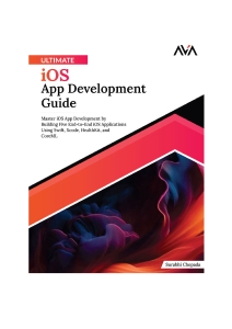 Ultimate iOS App Development Guide Master iOS App Development by Building Five End-to-End iOS Applications (Surabhi Chopada) (Z-Library)