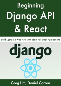 Beginning Django API with React Build Django 4 Web APIs with React Full Stack Applications (Daniel Correa, Greg Lim) (Z-Library)