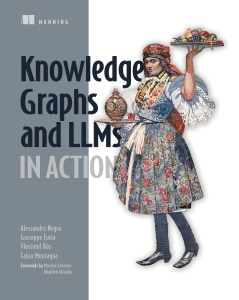 Knowledge Graphs and LLMs in Action (Alessandro Negro, Vlastimil Kus, Giuseppe Futia etc.) (Z-Library)