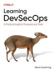 Learning DevSecOps A Practical Guide to Processes and Tools (Steve Suehring) (Z-Library)