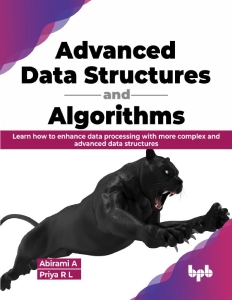 Advanced Data Structures and Algorithms Learn how to enhance data processing with more complex and advanced data structures (A. Abirami, R.L. Priya) (Z-Library)