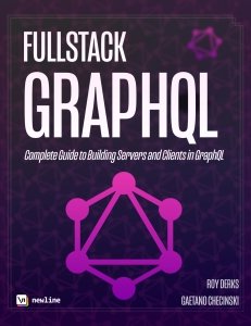 Fullstack GraphQL The Complete Guide to Writing GraphQL Servers and Clients with TypeScript (Gaetano Checinskil Roy Derks (ed) Nate Murray) (Z-Library)