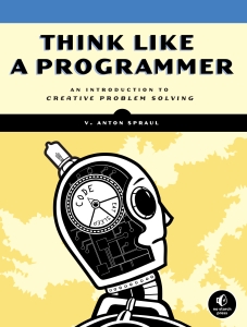 Think Like a Programmer An Introduction to Creative Problem Solving (V. Anton Spraul) (Z-Library)