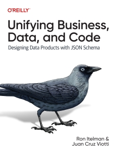 Unifying Business, Data, and Code Designing Data Products With JSON Schema (Ron Itelman, Juan Cruz Viotti) (Z-Library)
