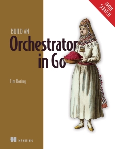 Build an Orchestrator in Go (From Scratch) (Tim Boring) (Z-Library)