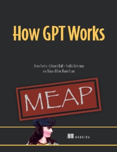 How GPT Works (MEAP V01) = How Large Language Models Work (Drew Farris, Edward Raff etc.) (Z-Library)