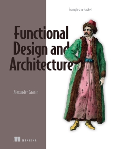 Functional Design and Architecture (Alexander Granin) (Z-Library)