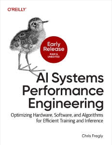 AI Systems Performance Engineering (for Raymond Rhine) (Chris Fregly) (Z-Library)