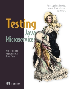 Testing Java Microservices Using Arquillian, Hoverfly, AssertJ, JUnit, Selenium, and Mockito (Alex Soto Bueno Andy Gumbrecht Jason Porter) (Z-Library)