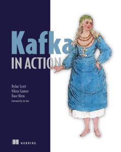 Kafka in Action (Final Release) (Dylan Scott, Viktor Gamov, Dave Klein) (Z-Library)