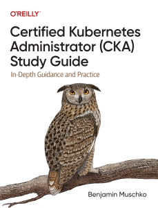 Certified Kubernetes Administrator (CKA) Study Guide (Benjamin Muschko) (Z-Library)