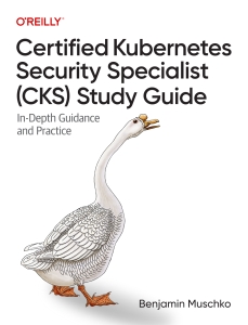 Certified Kubernetes Security Specialist (CKS) Study Guide In-Depth Guidance and Practice (Benjamin Muschko) (Z-Library)