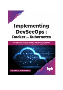 Implementing DevSecOps with Docker and Kubernetes (José Manuel Ortega Candel) (Z-Library)
