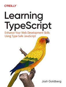 Learning TypeScript Enhance Your Web Development Skills Using Type-Safe JavaScript (Josh Goldberg) (Z-Library)