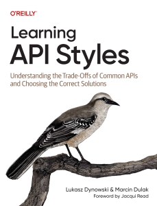 Learning API Styles Understanding the Trade-Offs of Common APIs and Choosing the Correct Solutions (Lukasz Dynowski, Marcin Dulak) (Z-Library)