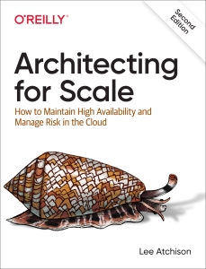 Architecting for Scale How to Maintain High Availability and Manage Risk in the Cloud (Atchison, Lee) (Z-Library)