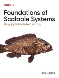 Foundations of Scalable Systems Designing Distributed Architectures (Ian Gorton) (Z-Library)