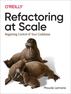 Refactoring at Scale Regaining Control of Your Codebase (Maude Lemaire) (Z-Library)