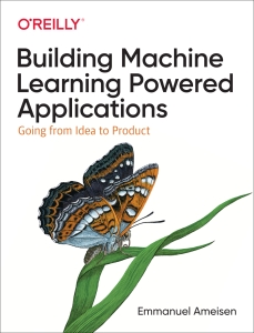 Building Machine Learning Powered Applications Going from Idea to Product (Emmanuel Ameisen) (Z-Library)