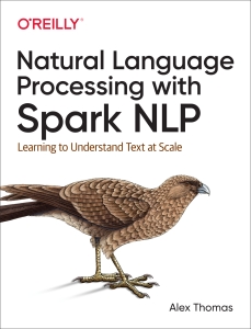 Natural Language Processing with Spark NLP Learning to Understand Text at Scale (Alex Thomas) (Z-Library)