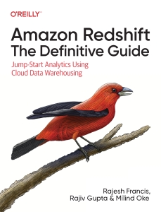 Amazon Redshift The Definitive Guide Jump-Start Analytics Using Cloud Data Warehousing (Rajesh Francis, Rajiv Gupta, Milind Oke) (Z-Library)
