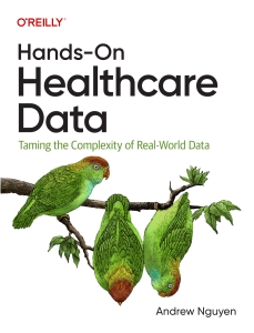 Hands-On Healthcare Data Taming the Complexity of Real-World Data (Andrew Nguyen) (Z-Library)